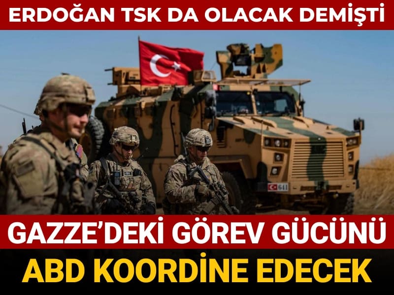 erdogan tsk da olacak demisti gazzedeki gorev gucunu abd koordine edecek rJbpwcXK