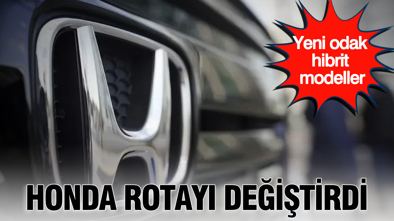 Honda rotayı değiştirdi: Yeni odak hibrit modeller